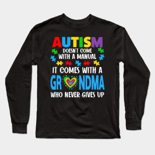 Autism Doesn't Come With A Manual It Comes With A Grandma Long Sleeve T-Shirt